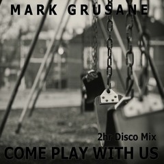 Mark Grusane - Come Play With Us (2hr Disco Mix)