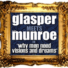 "Why Men Need Visions and Dreams" | #GlasperMeetsMunroe