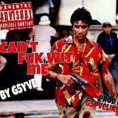 CANT FUK WIT ME BY G5YVE (PROD BY G5YVELIKETHIS)