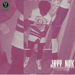 Jayy Nuk - I Don't Wanna (Engineered by Don Kody).mp3
