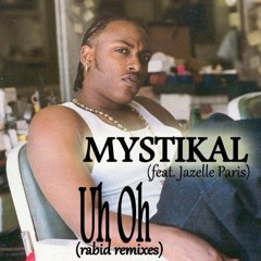 MYSTIKAL      UH OH