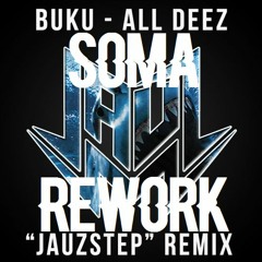 Buku - All Deez (Jauz Remix) {Soma Rework}