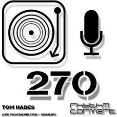 Rhythm Converted Podcast 270 with Tom Hades (Live from Bachblyten Festival - Germany)