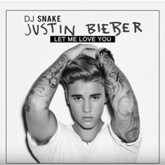 DJ Snake ft. Justin Bieber - Let Me Love You