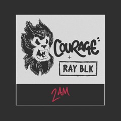 Courage x RAY BLK - 2am