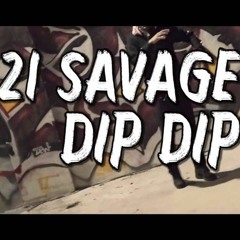 21 Savage - Dip Dip