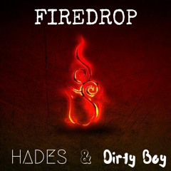 Hades & Dirty Boy - Firedrop (CLICK BUY FOR FREE DOWNLOAD)