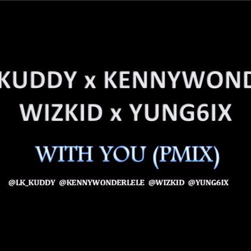 KennyWonder X LK Kuddy X Wizkid X Yung6ix - With You (Pmix)