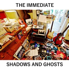 The Immediate - Shadows And Ghosts