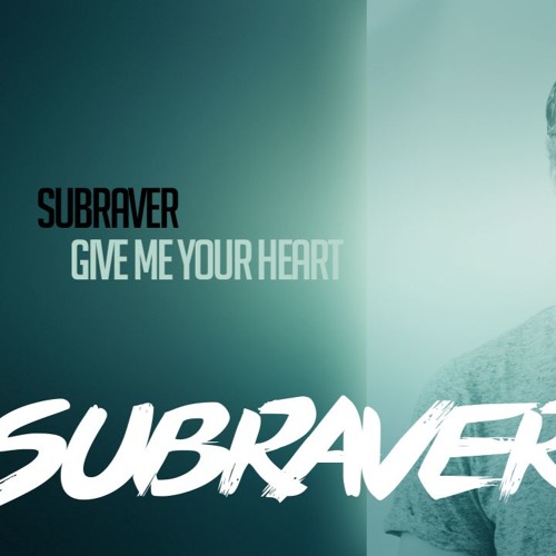 Subraver - Give Me Your Heart "FREE RELEASE" OUT NOW