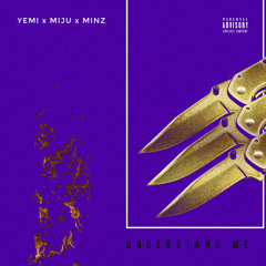 Understand Me (feat. Yemi & Minz)
