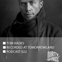 Dirty Minds Podcast 022 with Tom Hades (Recorded at Tomorrowland 2016, Belgium)