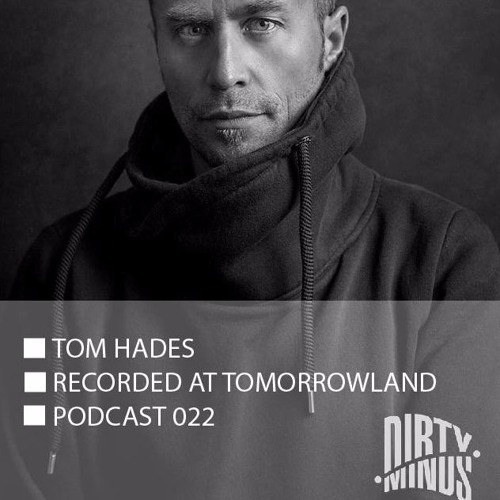 Dirty Minds Podcast 022 with Tom Hades (Recorded at Tomorrowland 2016, Belgium)