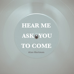 Hear Me Ask You To Come