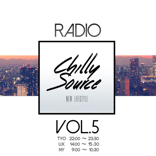 CHILLY SOURCE RADIO VOL5 + Tomoya , KRO Guest MIX