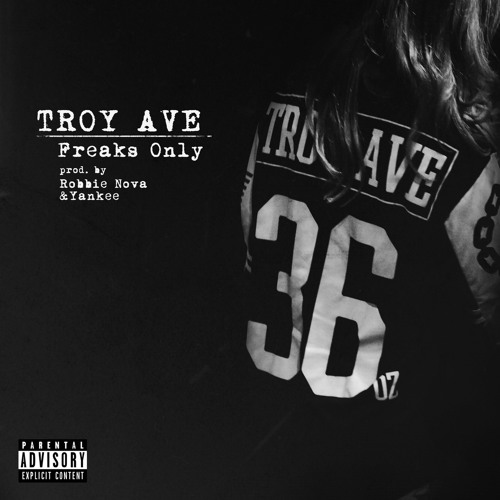 Troy Ave - FREAKS ONLY (dirty)
