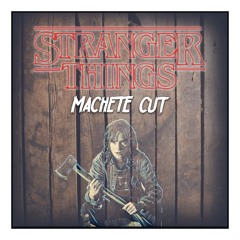 Stranger Things (Machete Cut)