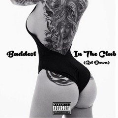 Baddest In The Club (Get Down) Produced by: AO [Rough]