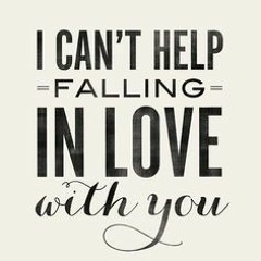 Can't Help Falling In Love With You by Elvis Presley:: Muirenn Casey