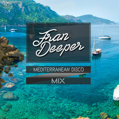 Fran Deeper - MEDITERRANEAN DISCO - Balearic Mix