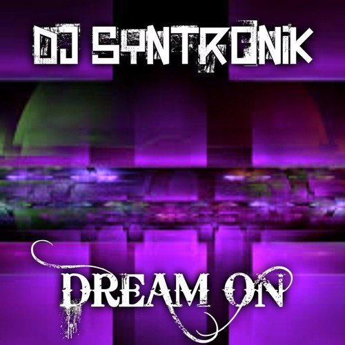 Download free DJSYNTRONIK - DREAM ON BY DJ SYNTRONIK MP3