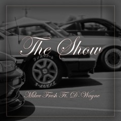 The Show Ft. D-Wayne (Prod. by ItsGoodBeats)