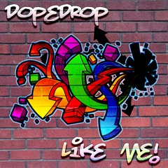 DOPEDROP - Like Me! (Orignal Mix) *** FREE DOWNLOAD ***