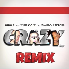 BBX Ft. Tony T & Alba Kras - Crazy (MaTh Wave Remix )