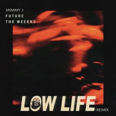 Low Life - Future & The Weeknd (Mimmy J Remix)