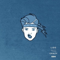 Lido - Crazy [Ruby Rose Remix]