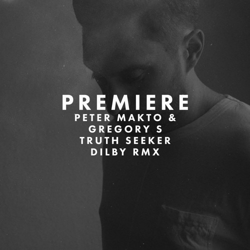 Premiere: Peter Makto & Gregory S - Truth Seeker (Dilby Remix)