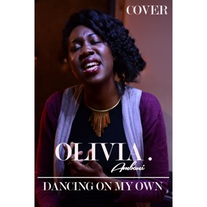 Dancing On My Own – Robyn – Olivia Ambani Cover