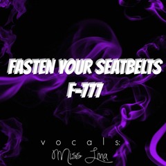 F-777 - Fasten Your Seatbelts (Original Vocals By Miss Lina)