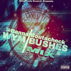 @Banna_BoutaCheck X WYM/Bushes G-MIX