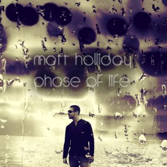 02. Matt Holliday 'Phase Of Life' (Original Mix)