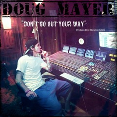 Doug Mayer "Dont Go Out Your Way" prod.by Skelaton & Kee