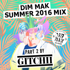 Dim Mak Summer 2016 Mix (Part 2 Mixed by GITCHII)
