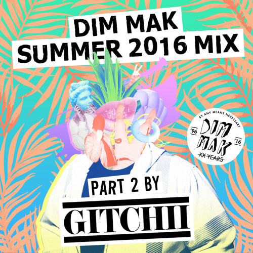 Dim Mak Summer 2016 Mix (Part 2 Mixed by GITCHII)