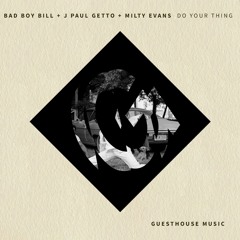 Bad Boy Bill + J Paul Getto + Milty Evans - Do Your Thing (Soundcloud Edit)