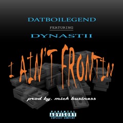 DatBoiLegend Ian Even Frontin Ft Dynastii (Prod By Mick Business)