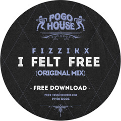 FIZZIKX - I Felt Free (Original Mix)Pogo House Records [FREE DOWNLOAD]
