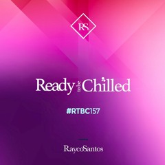 READY To Be CHILLED Podcast 157 mixed by Rayco Santos