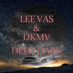 LEE_VAS & DKMV - Deep Dark (original mix )