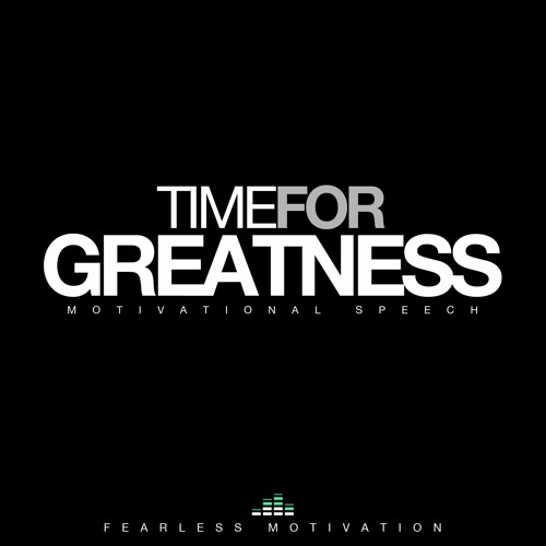 Time For Greatness - Motivational Speech