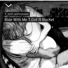 T-dot ft Rock3t -ride with me