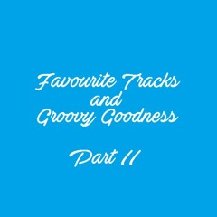 Favourite Tracks and Groovy Goodness Part II