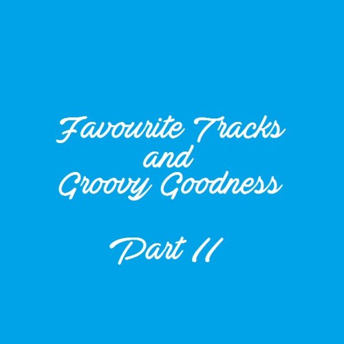 Favourite Tracks and Groovy Goodness Part II