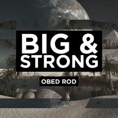 Big & Strong (Original Mix)- Obed Rod
