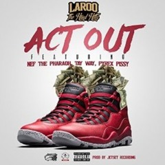 Laroo The Hard Hitta ft. Nef The Pharaoh, Tay Way, Pyrex Pissy - Act Out [Thizzler.com]
