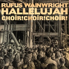 Rufus Wainwright feat. Choir! Choir! Choir! - Hallelujah